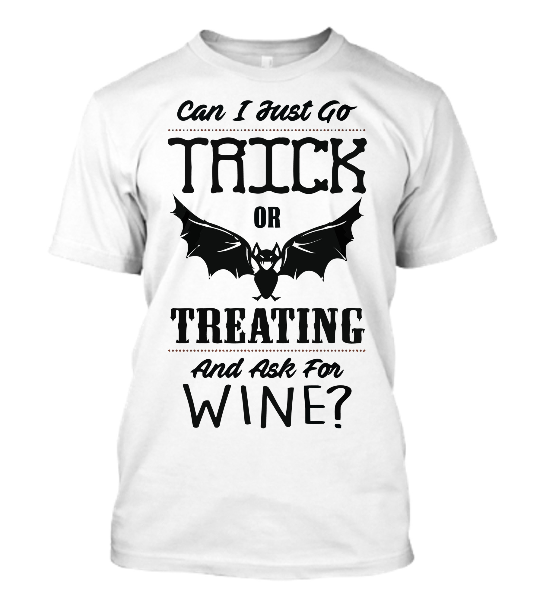 Can I Just Go Trick Or Treating And Ask For Wine? T-Shirt