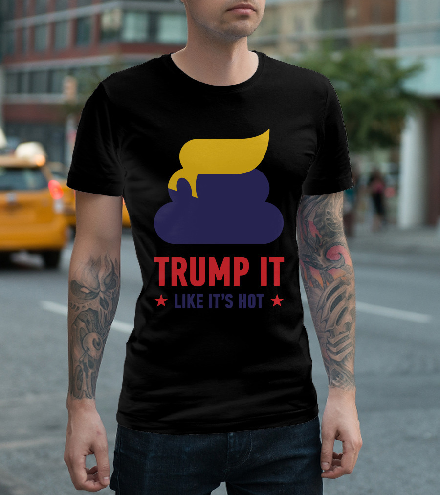 Trump It Like It's Hot Poop Emoji Hair Joke T-Shirt