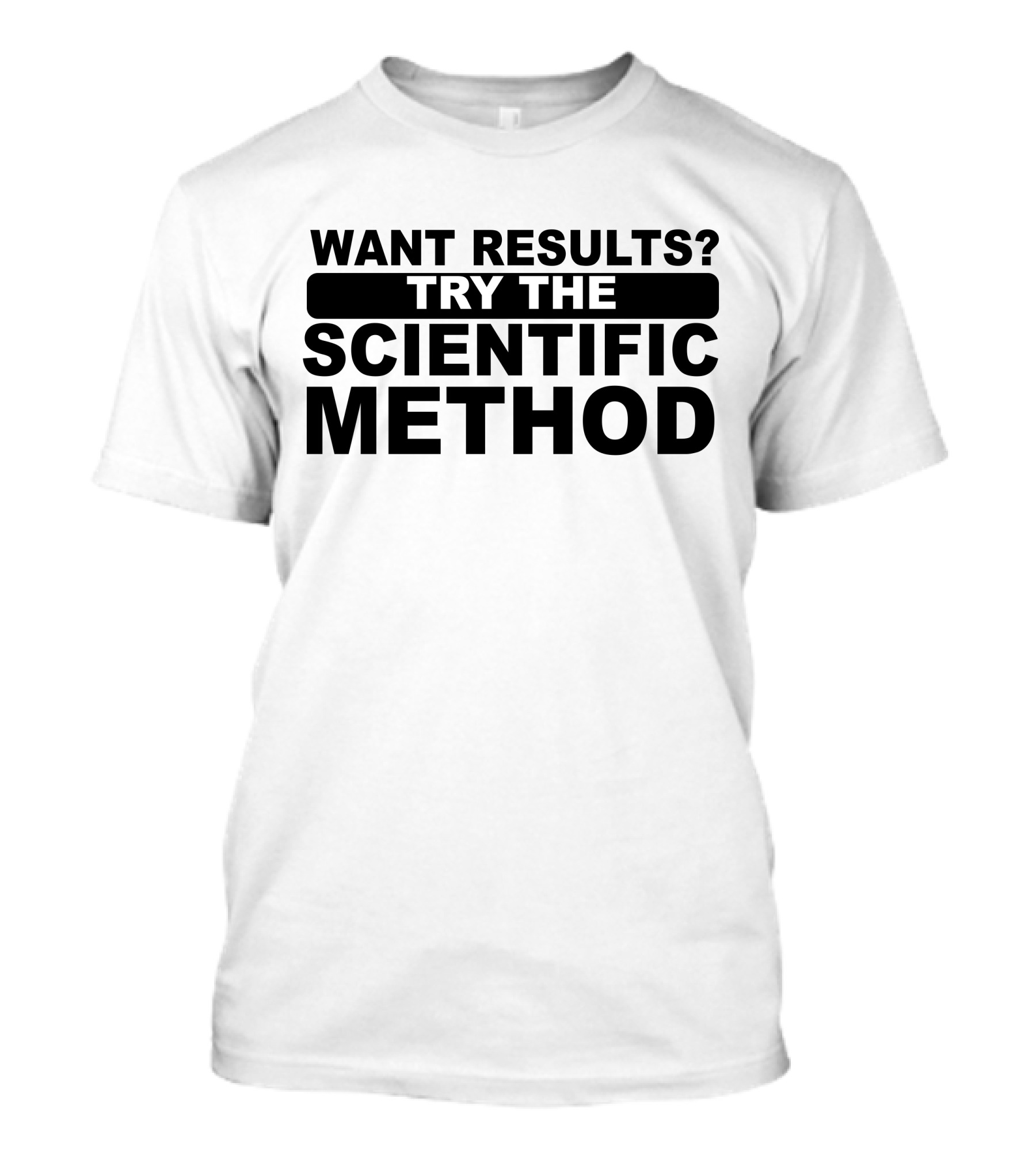 Want Results Try The Scientific Method T-Shirt