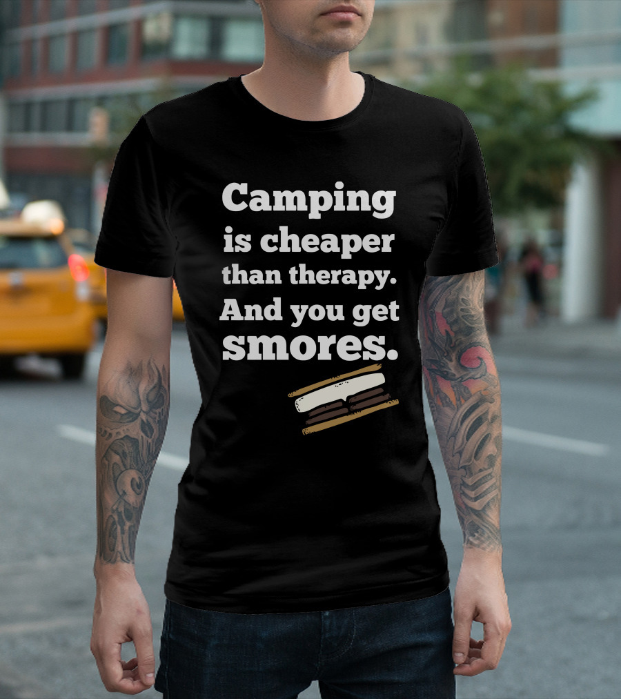 Camping Is Cheaper Than Therapy And You Get Smores T-Shirt