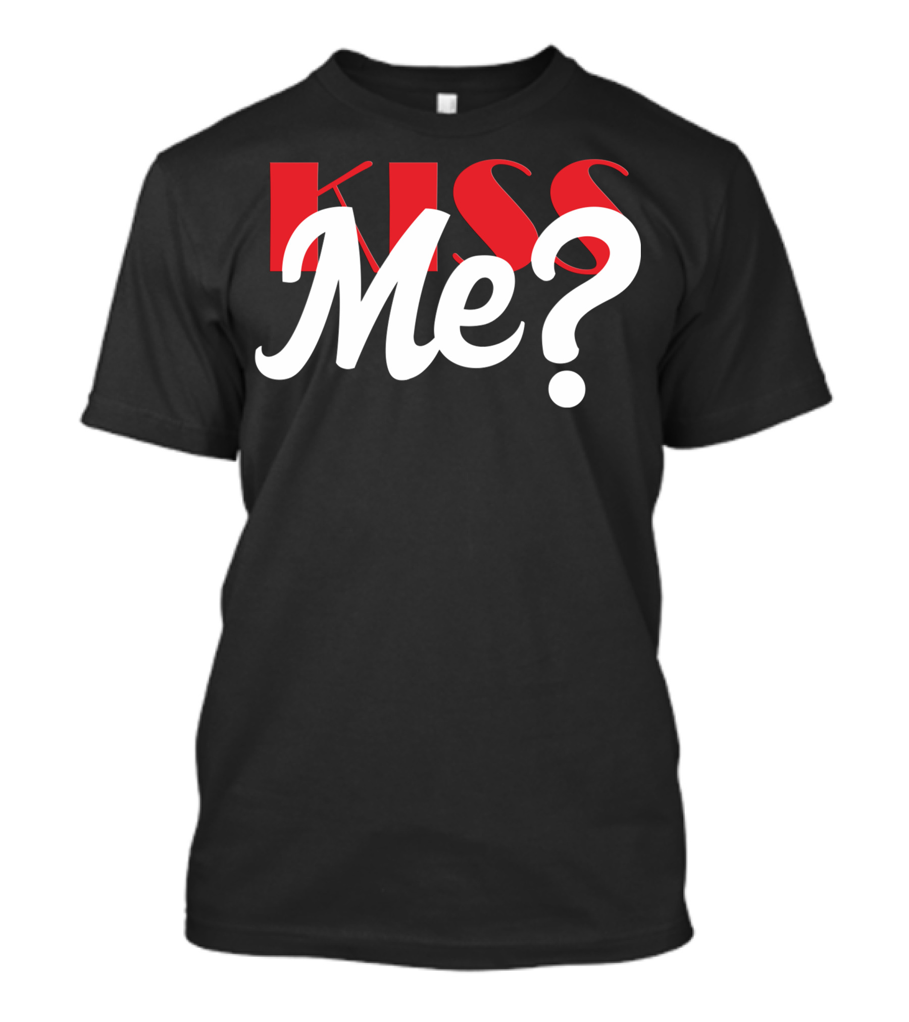 Kiss Me? T-Shirt