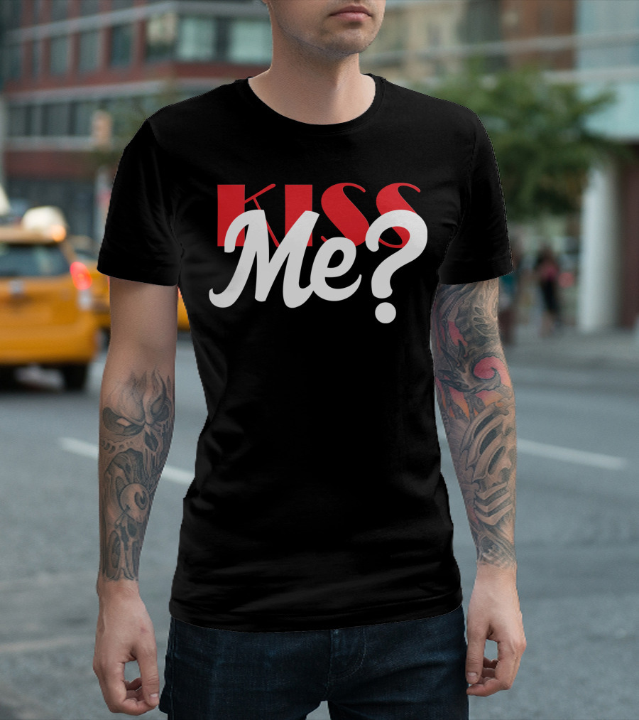 Kiss Me? T-Shirt