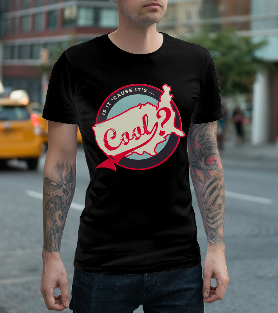 Is It 'Cause It's Cool? T-Shirt