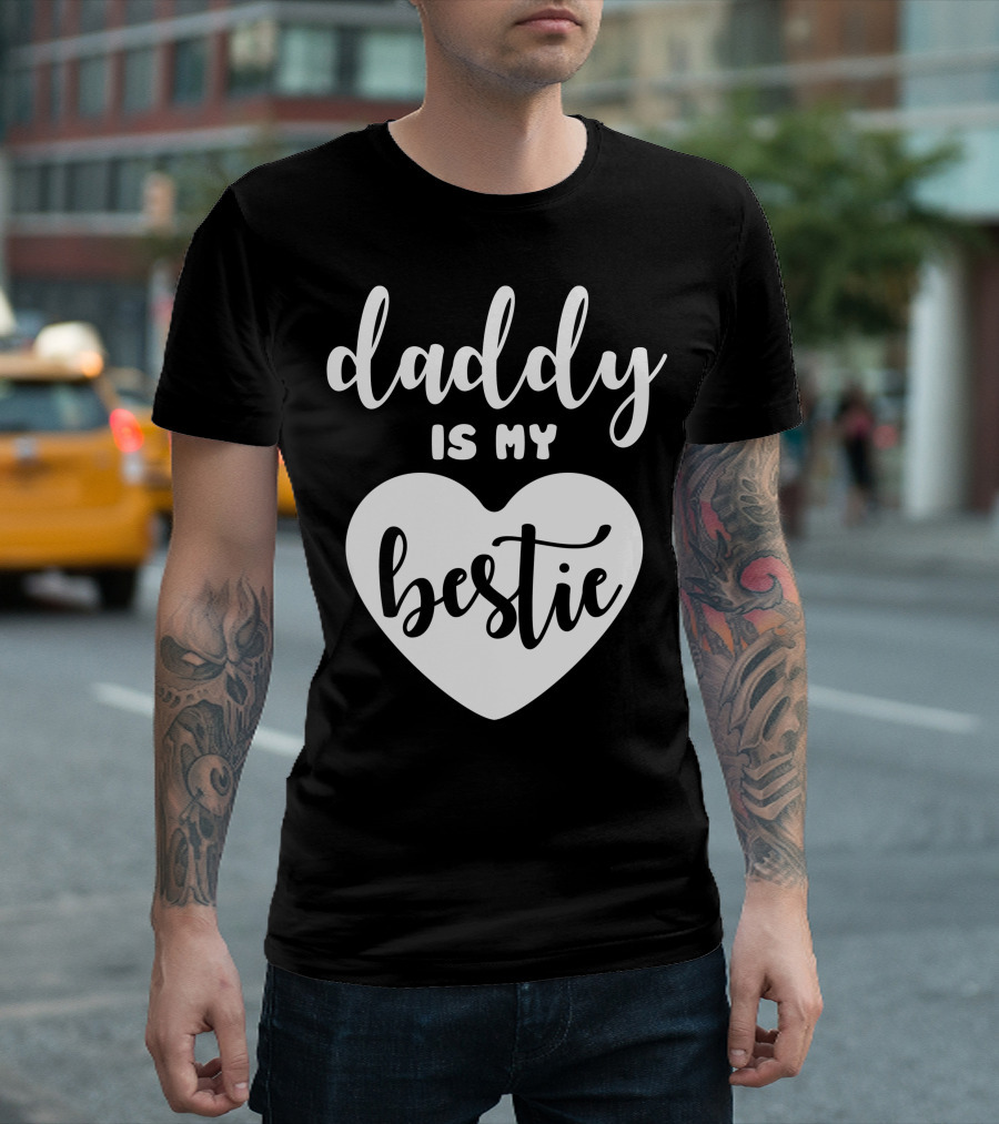 Daddy Is My Bestie Heart T-Shirt