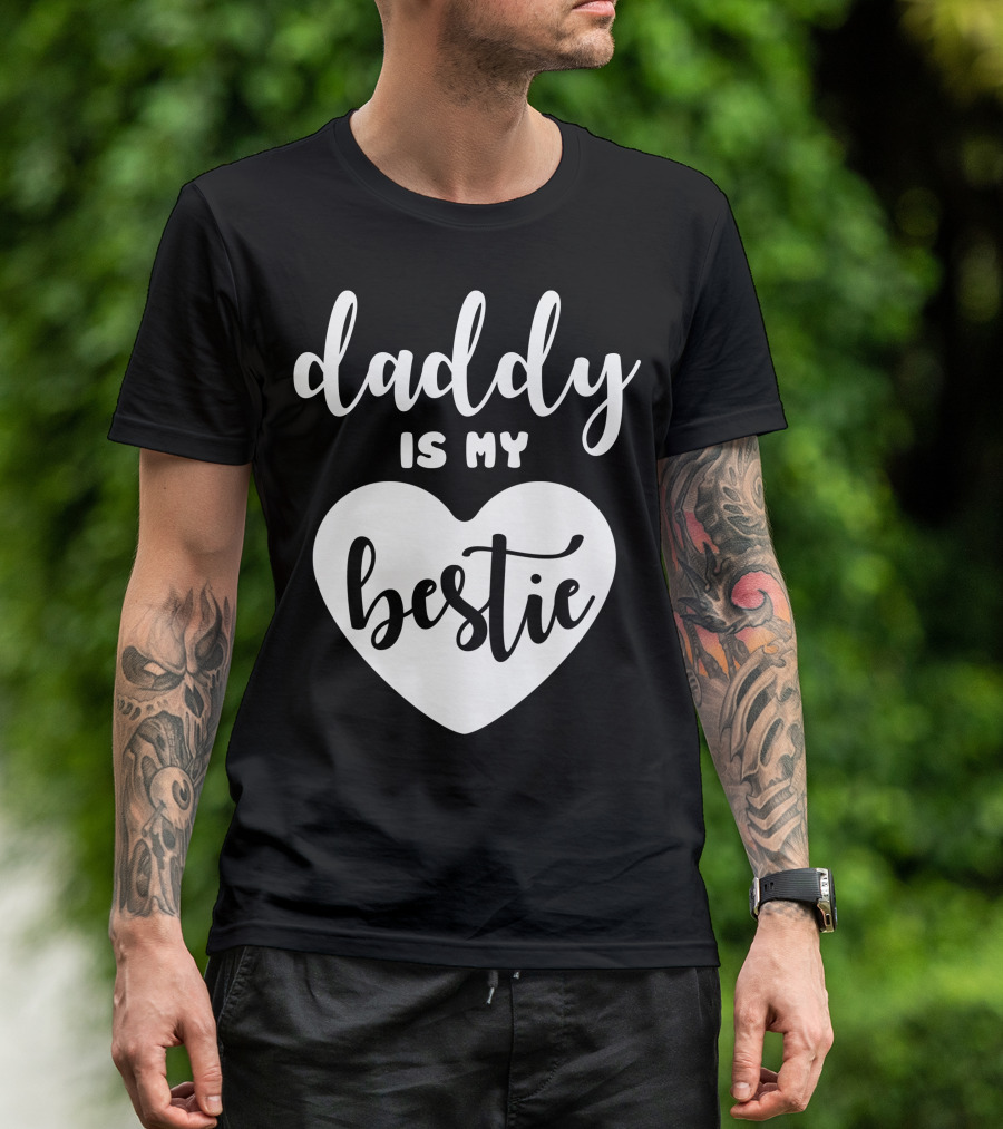 Daddy Is My Bestie Heart T-Shirt