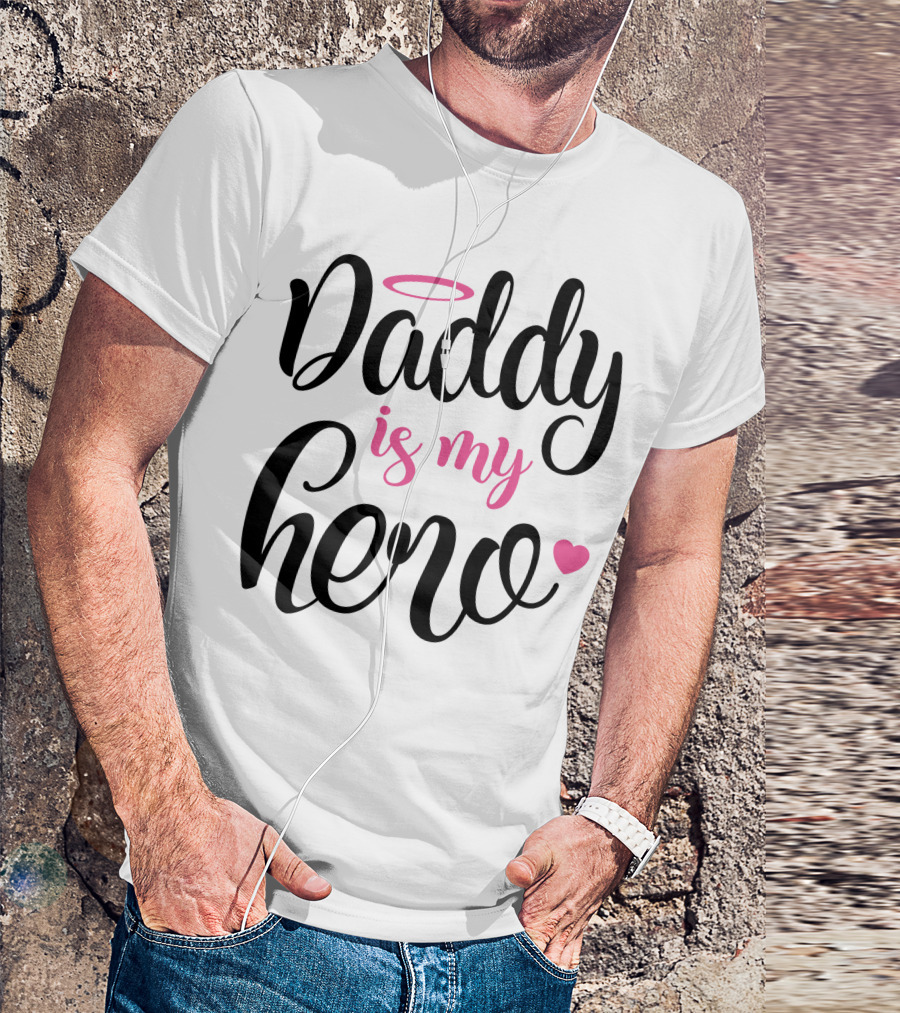 Daddy Is My Hero Heart Halo T-Shirt