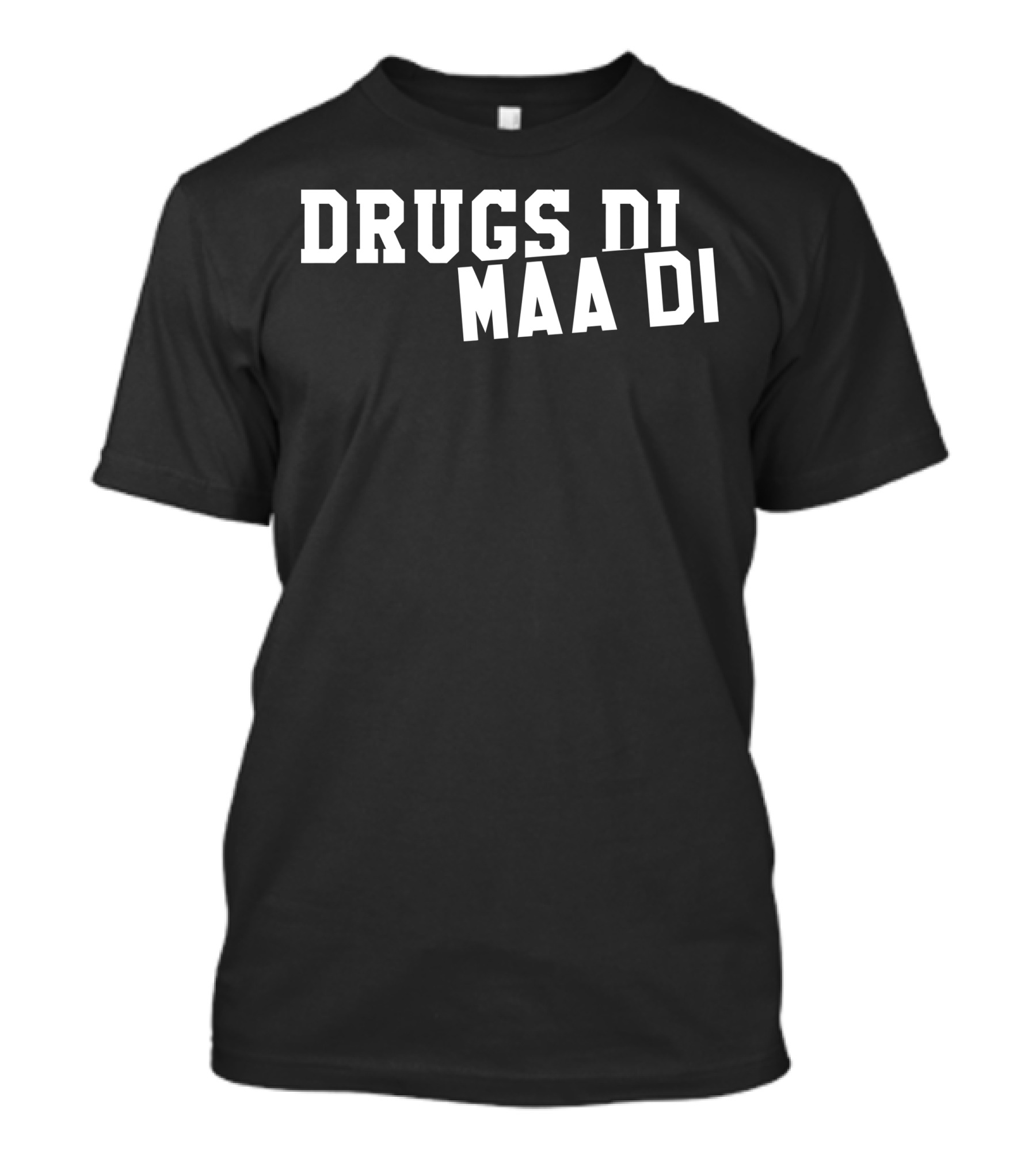 Drugs Di Maa Di T-Shirt