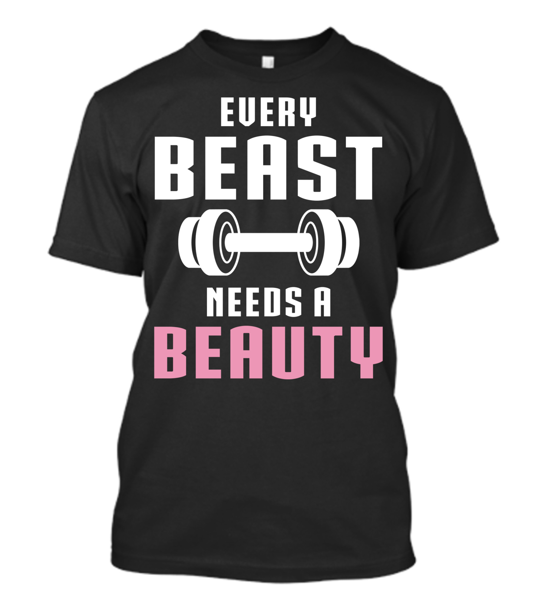 Every Beast Needs A Beauty Dumbbell Fitness Motivation T-Shirt