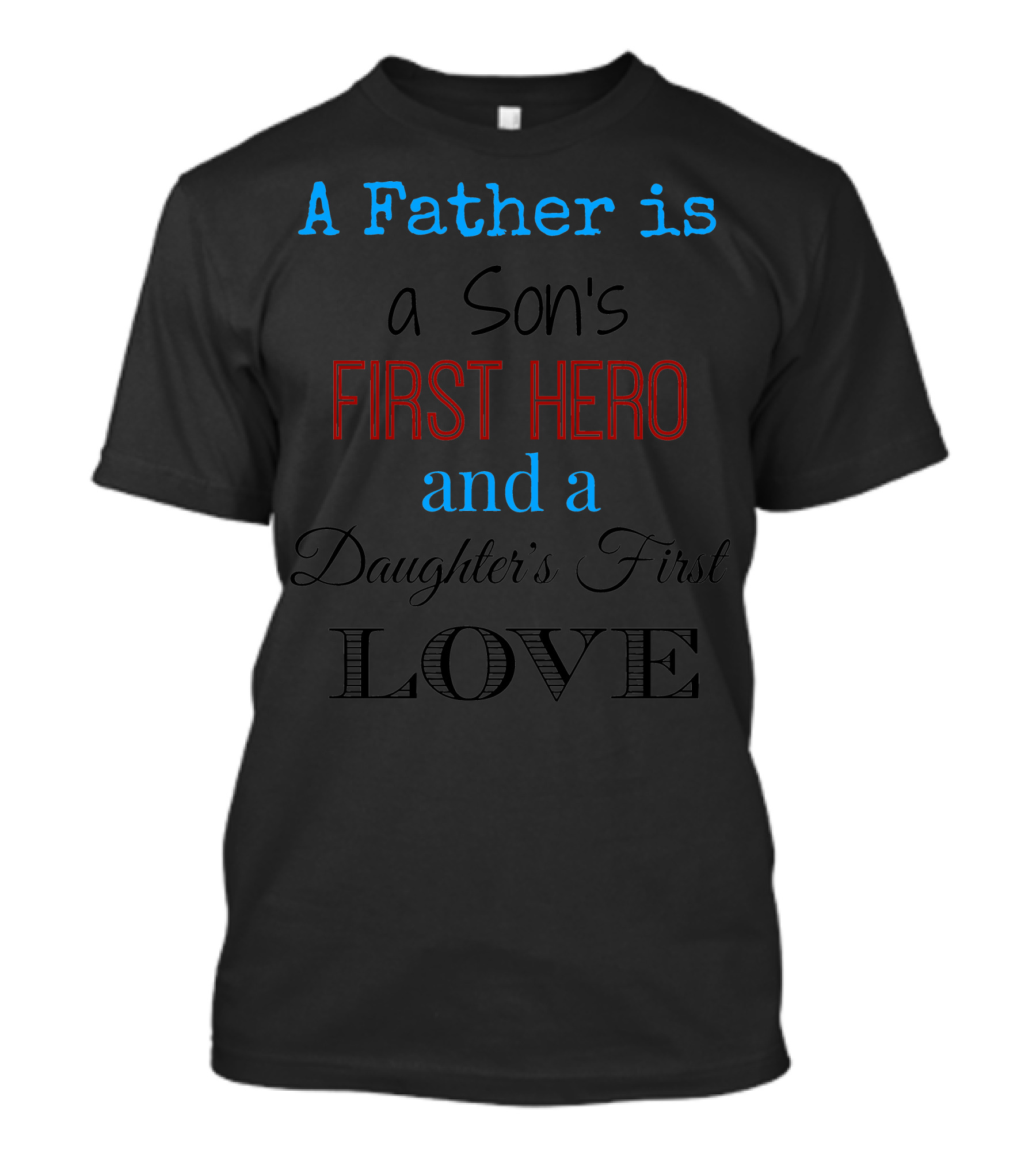 A Father Is A Son's First Hero And A Daughter's First Love T-Shirt