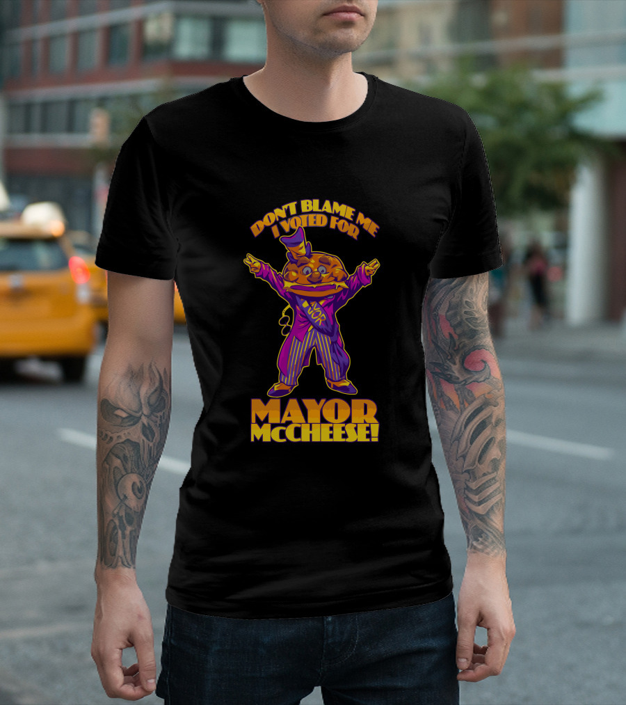 Don't Blame Me I Voted For Mayor McCheese T-Shirt