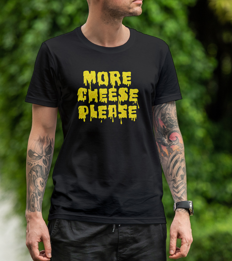 More Cheese Please Melting Drip Text T-Shirt