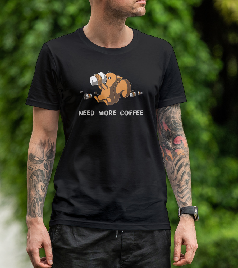 Need More Coffee Squirrel Caffeine Cups Galore T-Shirt