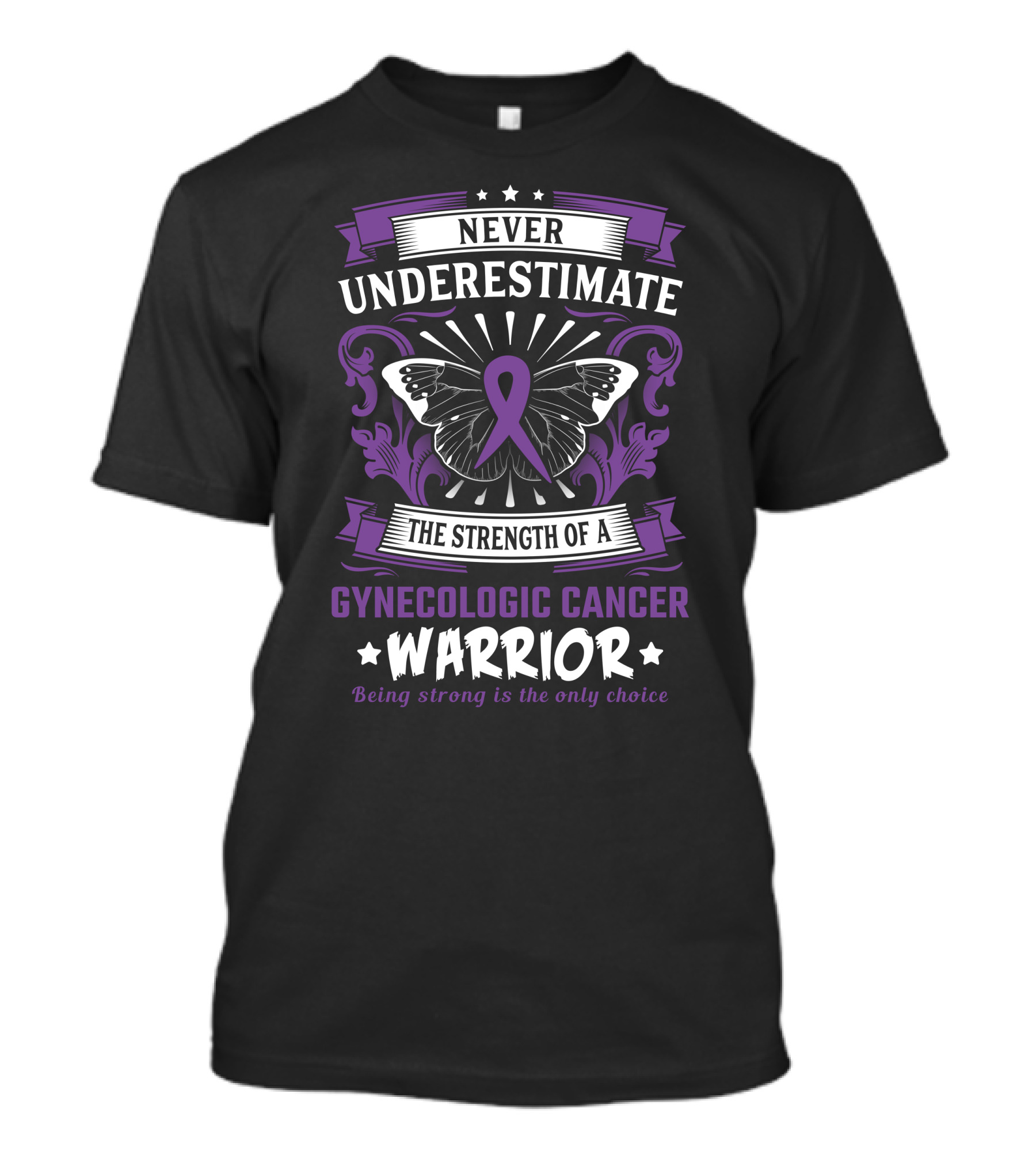 Never Underestimate The Strength Of A Gynecologic Cancer Warrior Being Strong Is The Only Choice T-Shirt