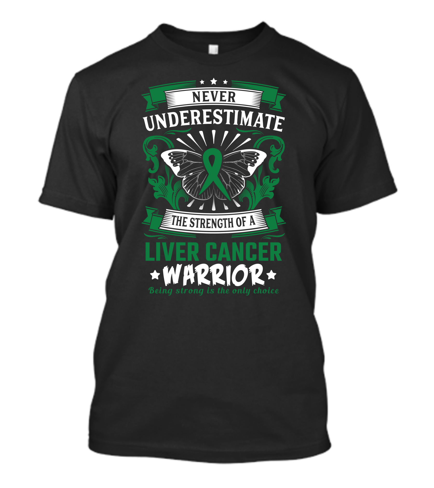 Liver Cancer Warrior Strength Never Underestimate Being Strong Is The Only Choice T-Shirt