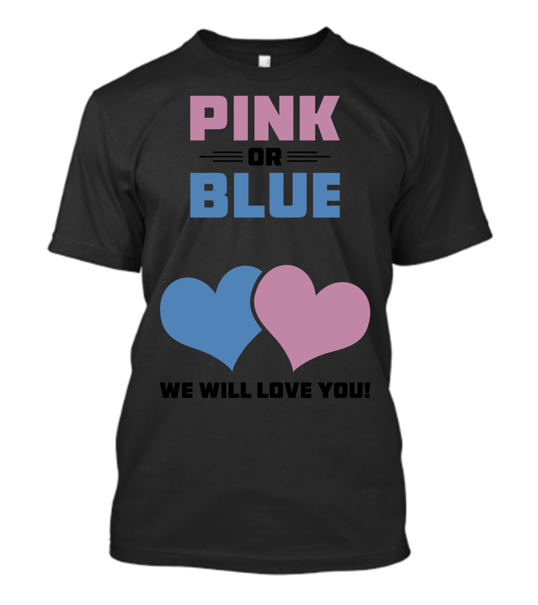 PINK OR BLUE WE WILL LOVE YOU HEARTS T-Shirt
