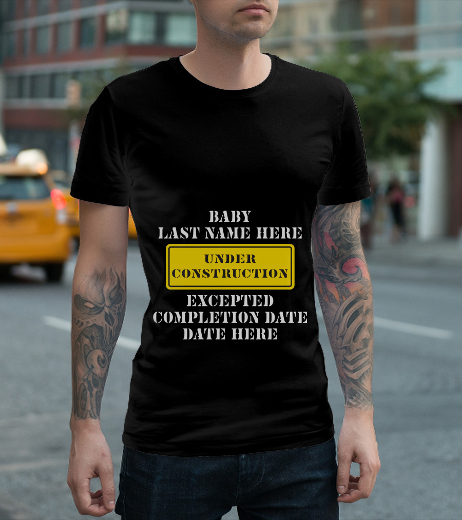 Under Construction Baby Last Name Here Expected Completion Date Here T-Shirt