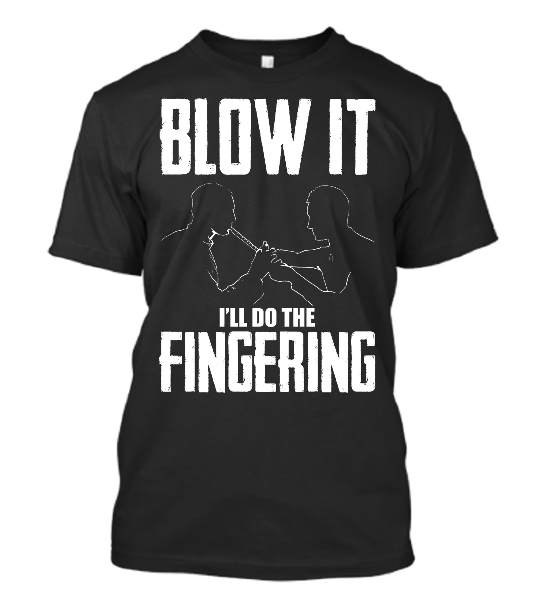 BLOW IT I'LL DO THE FINGERING T-Shirt