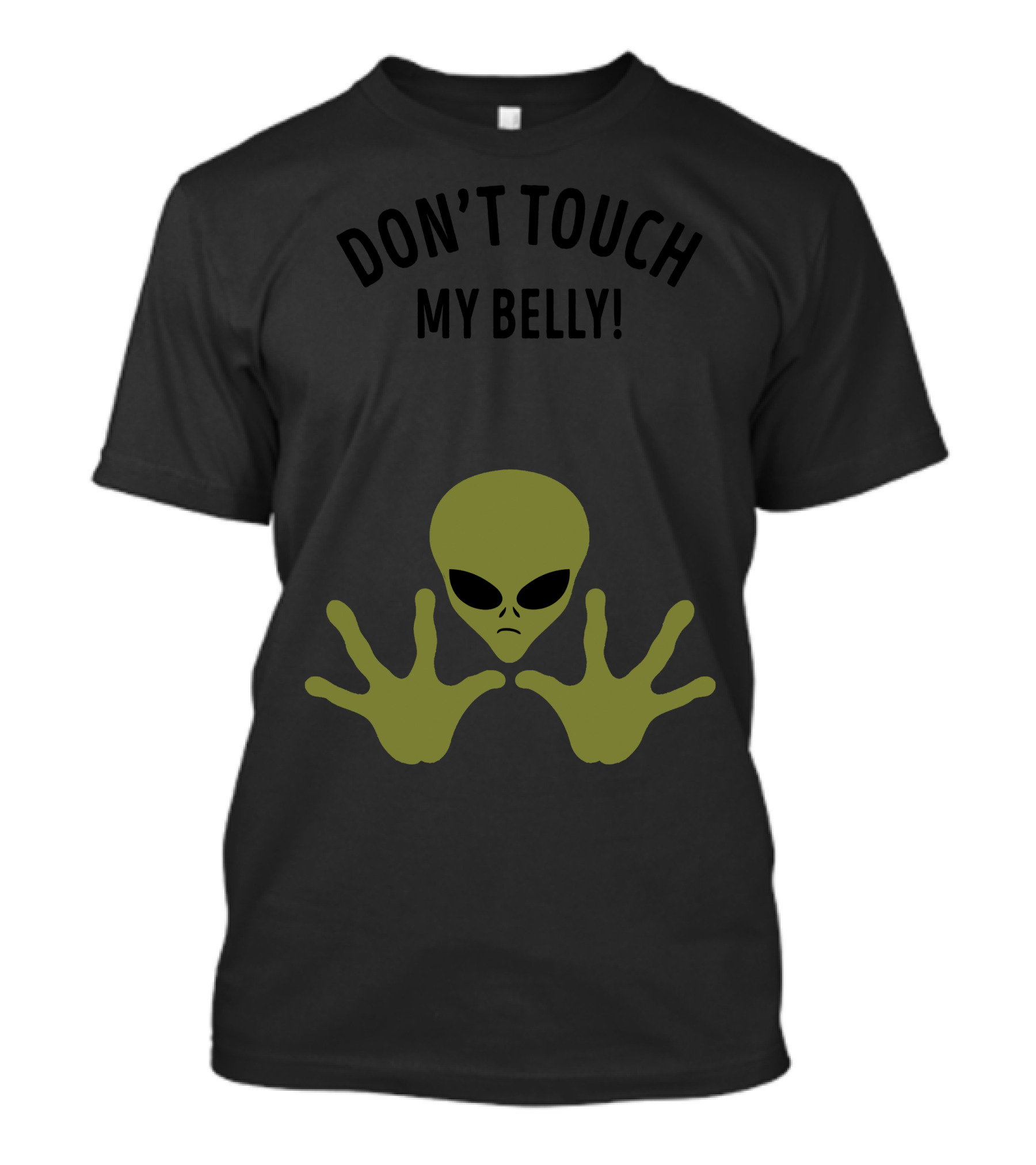 DON'T TOUCH MY BELLY ALIEN SAYS DON T-Shirt