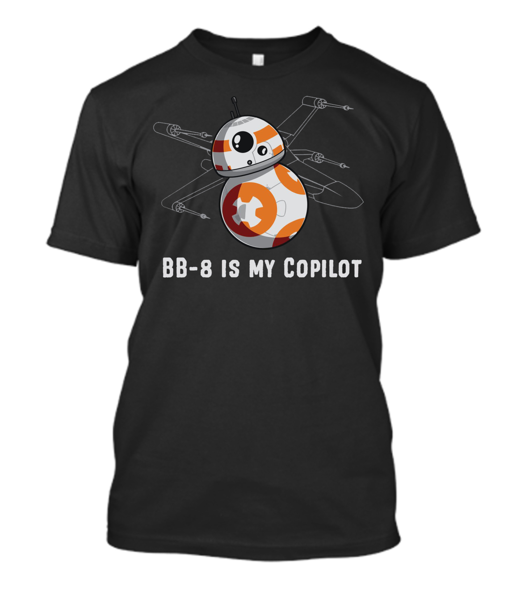 BB-8 Is My Copilot With X-Wing Starfighter T-Shirt