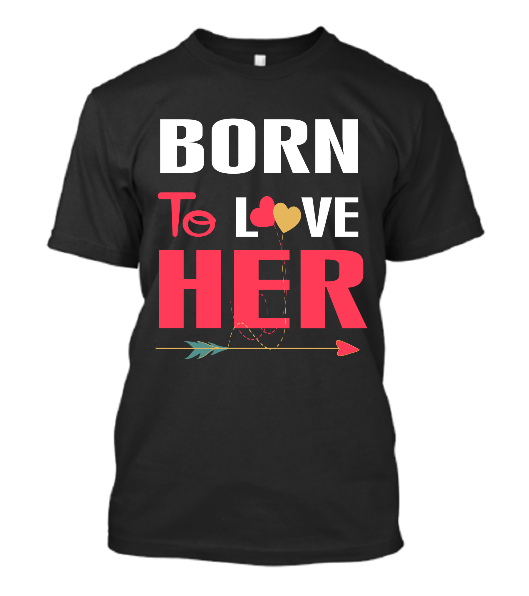 BORN To LOVE HER Arrow Hearts T-Shirt