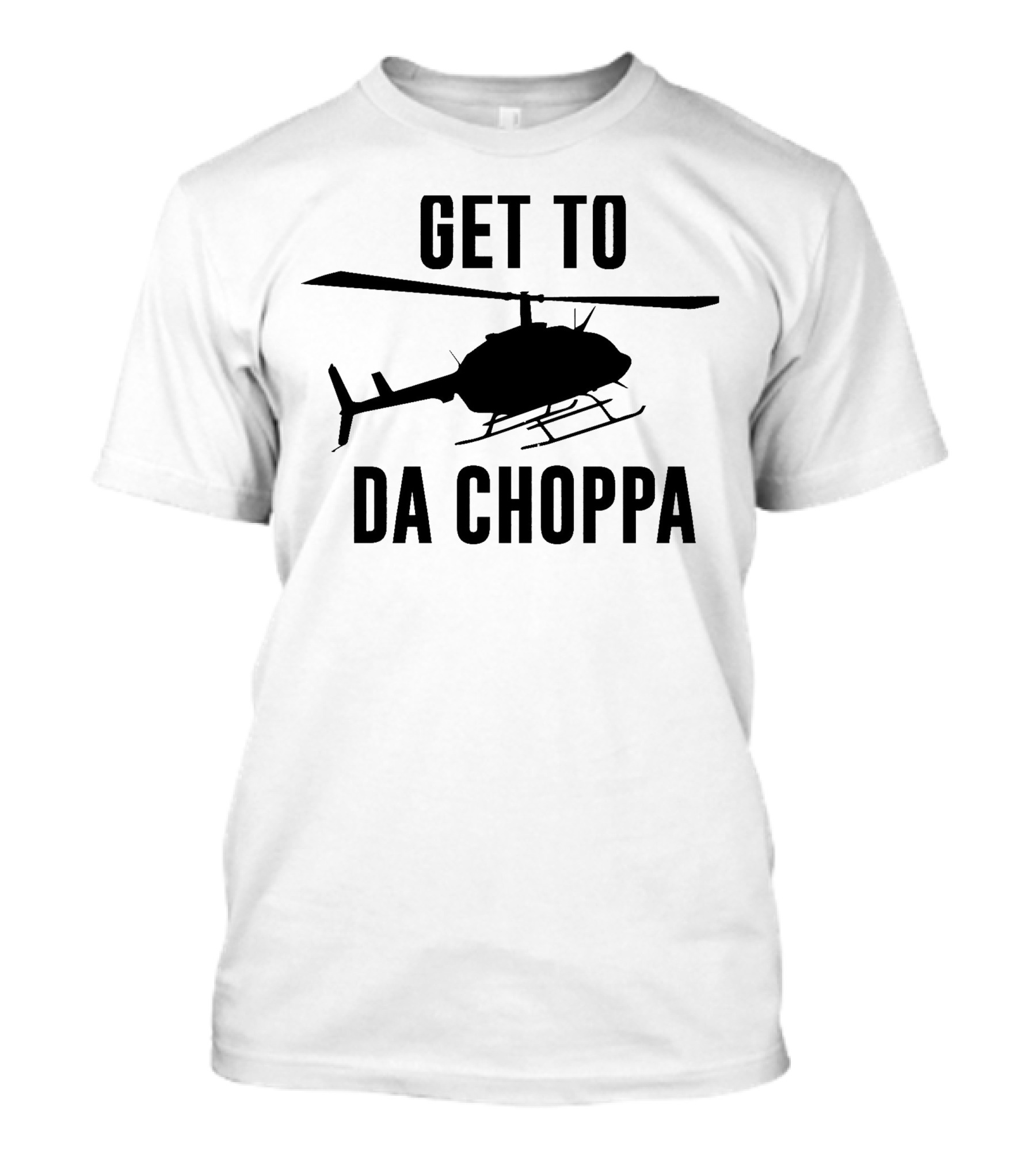 Get To Da Choppa Helicopter Silhouette Pop Culture Phrase T-Shirt
