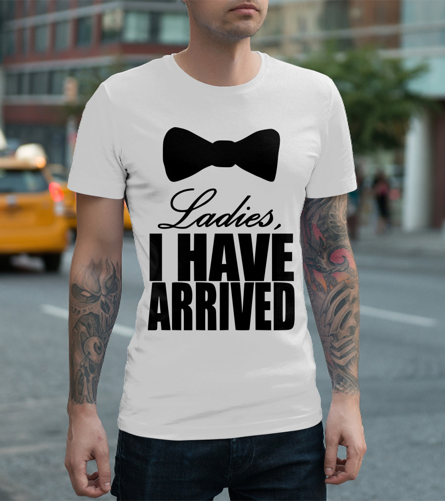 Ladies I Have Arrived Bow Tie T-Shirt