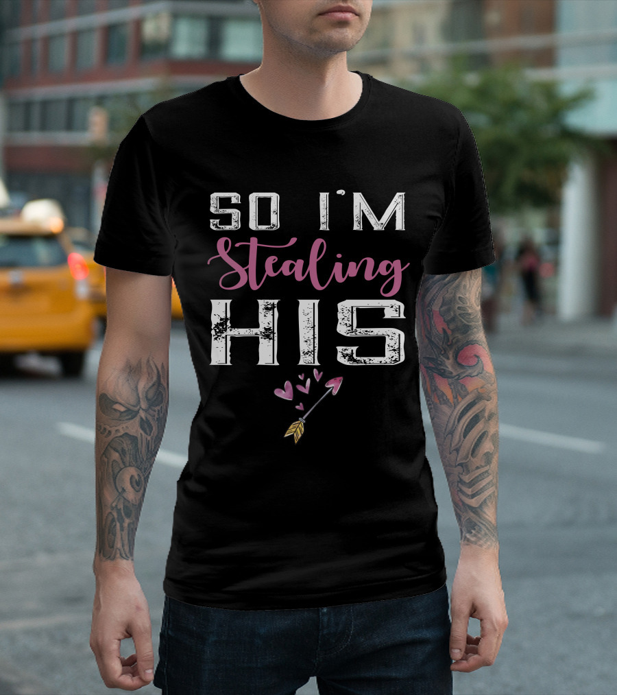 So I'm Stealing His Heart T-Shirt