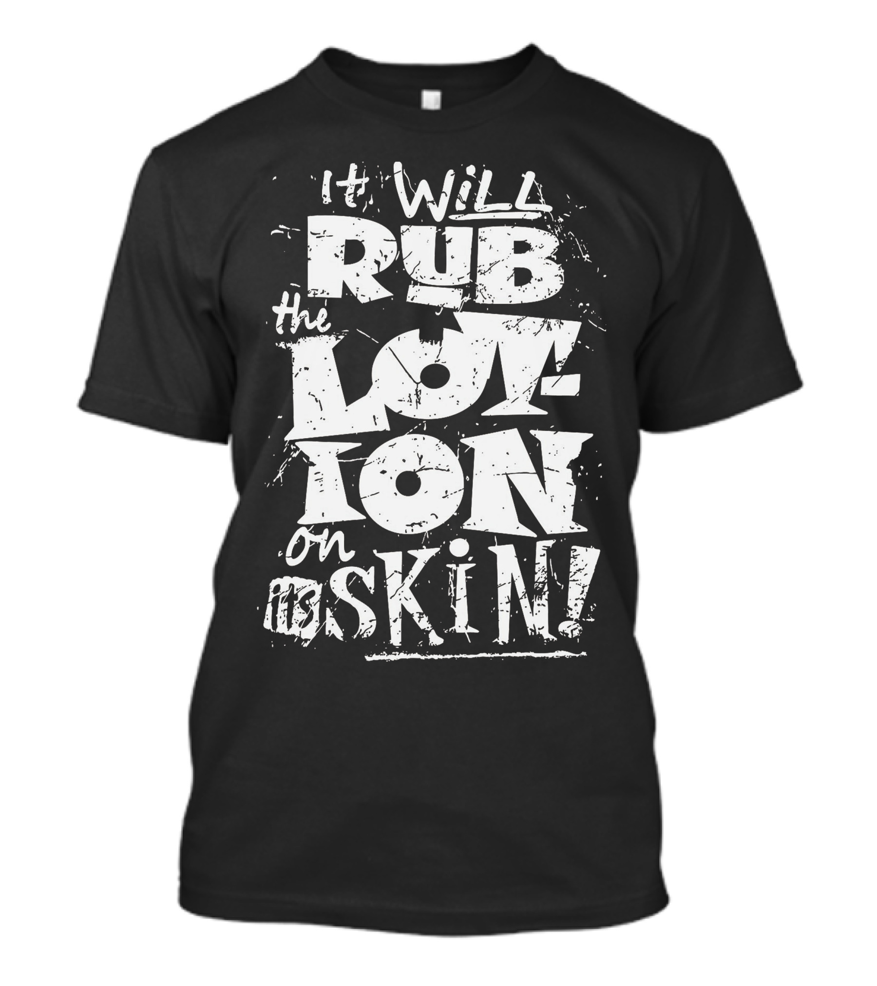 It Will Rub The Lotion On Its Skin T-Shirt