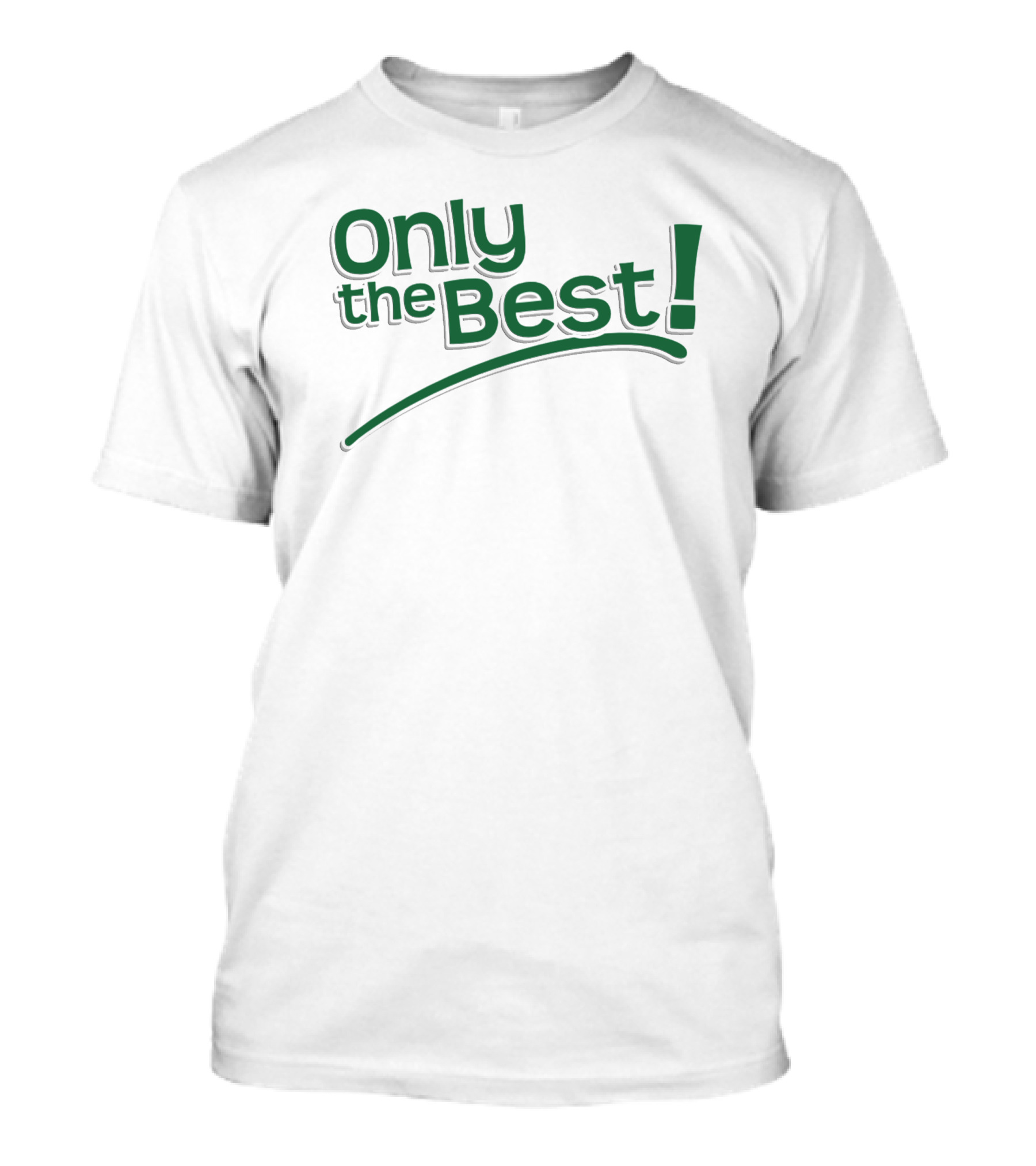 Only The Best Green Text With Exclamation Point T-Shirt