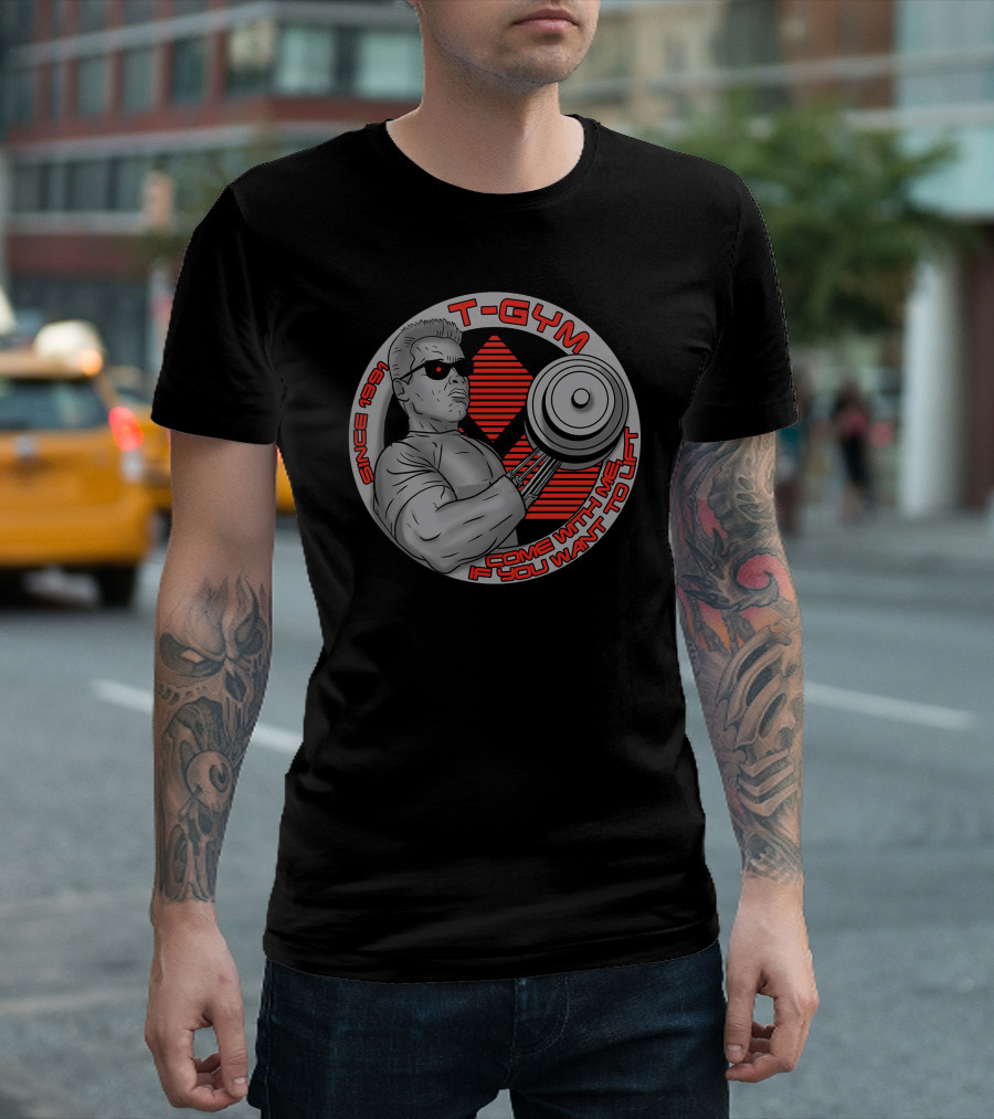 T-Gym Come With Me If You Want To Lift Since 1991 T-Shirt