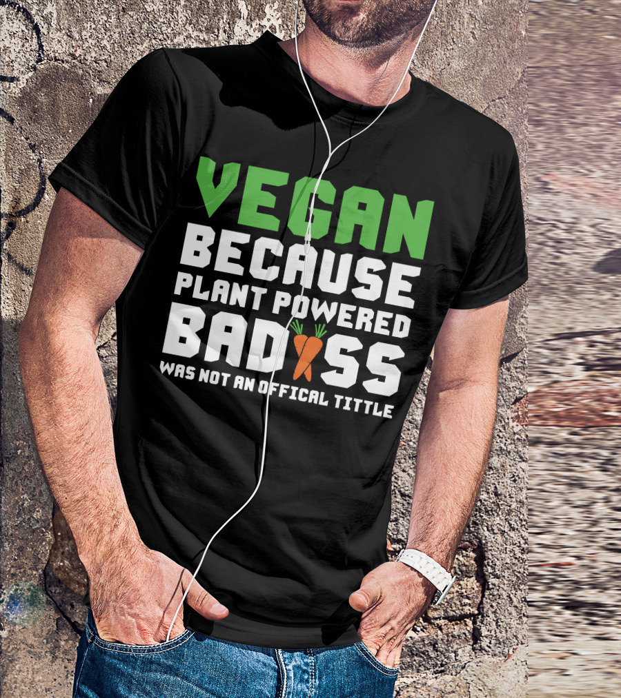 Vegan Because Plant Powered Badass Carrot Humor T-Shirt