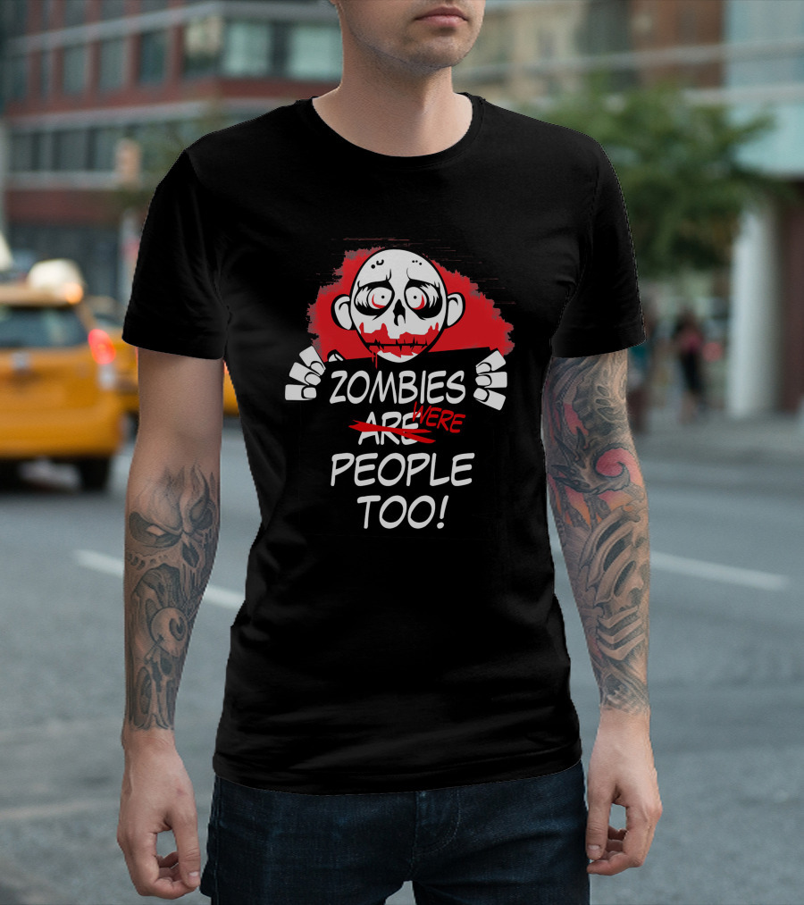Were Zombies People Too T-Shirt