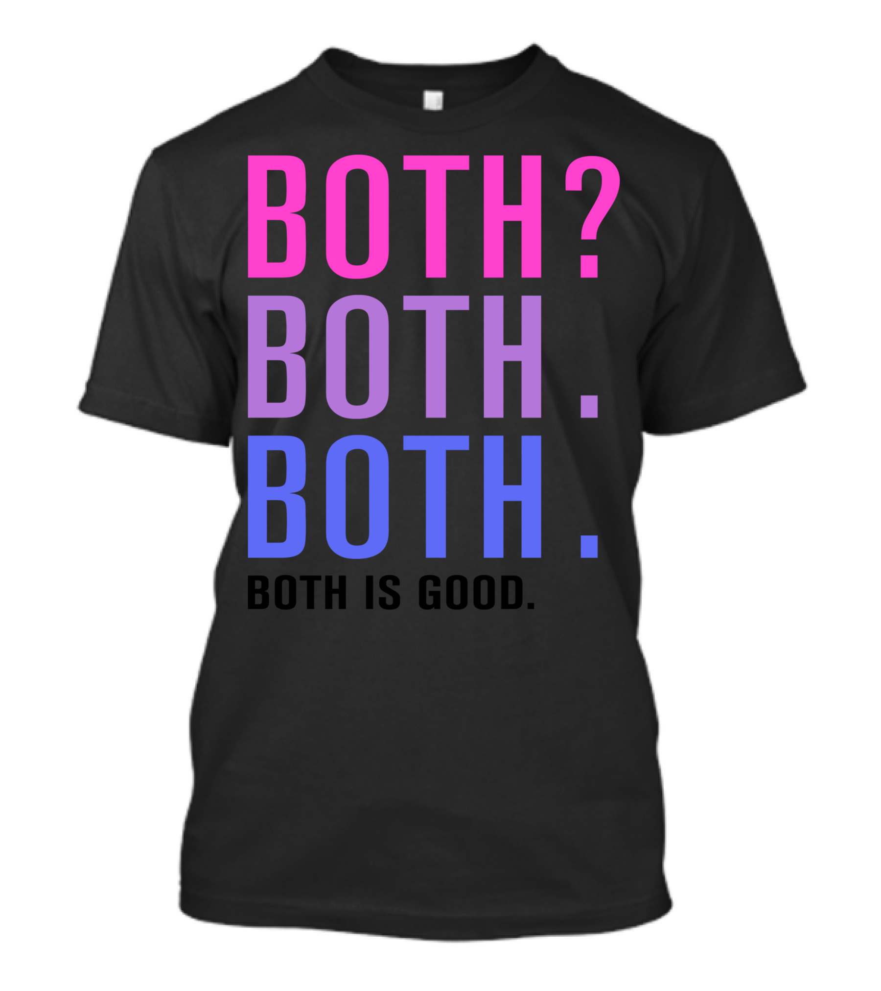 Both Both Both Both Is Good Both? Both. Both Is Good T-Shirt