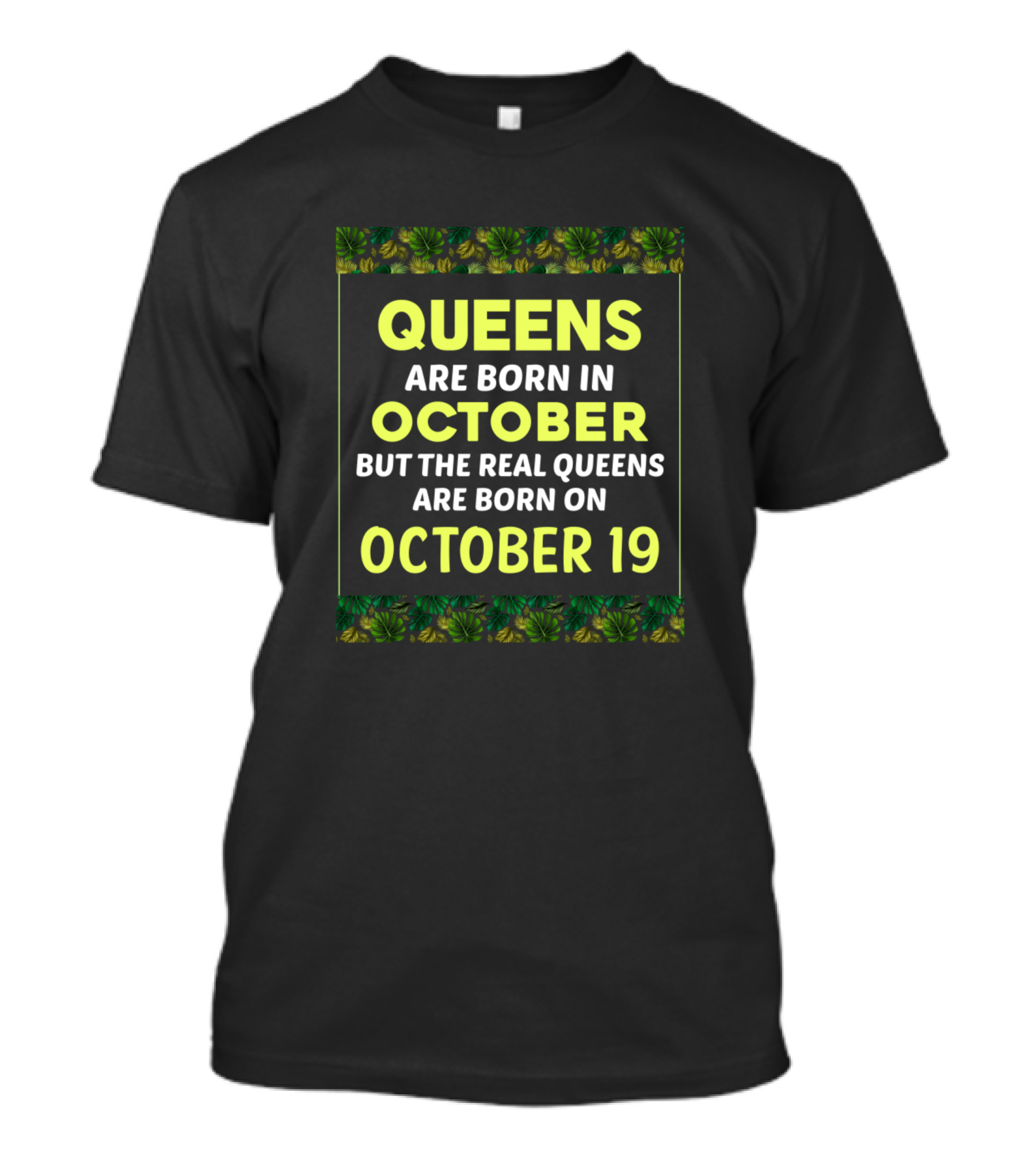 QUEENS ARE BORN IN OCTOBER BUT THE REAL QUEENS ARE BORN ON OCTOBER 19 T-Shirt