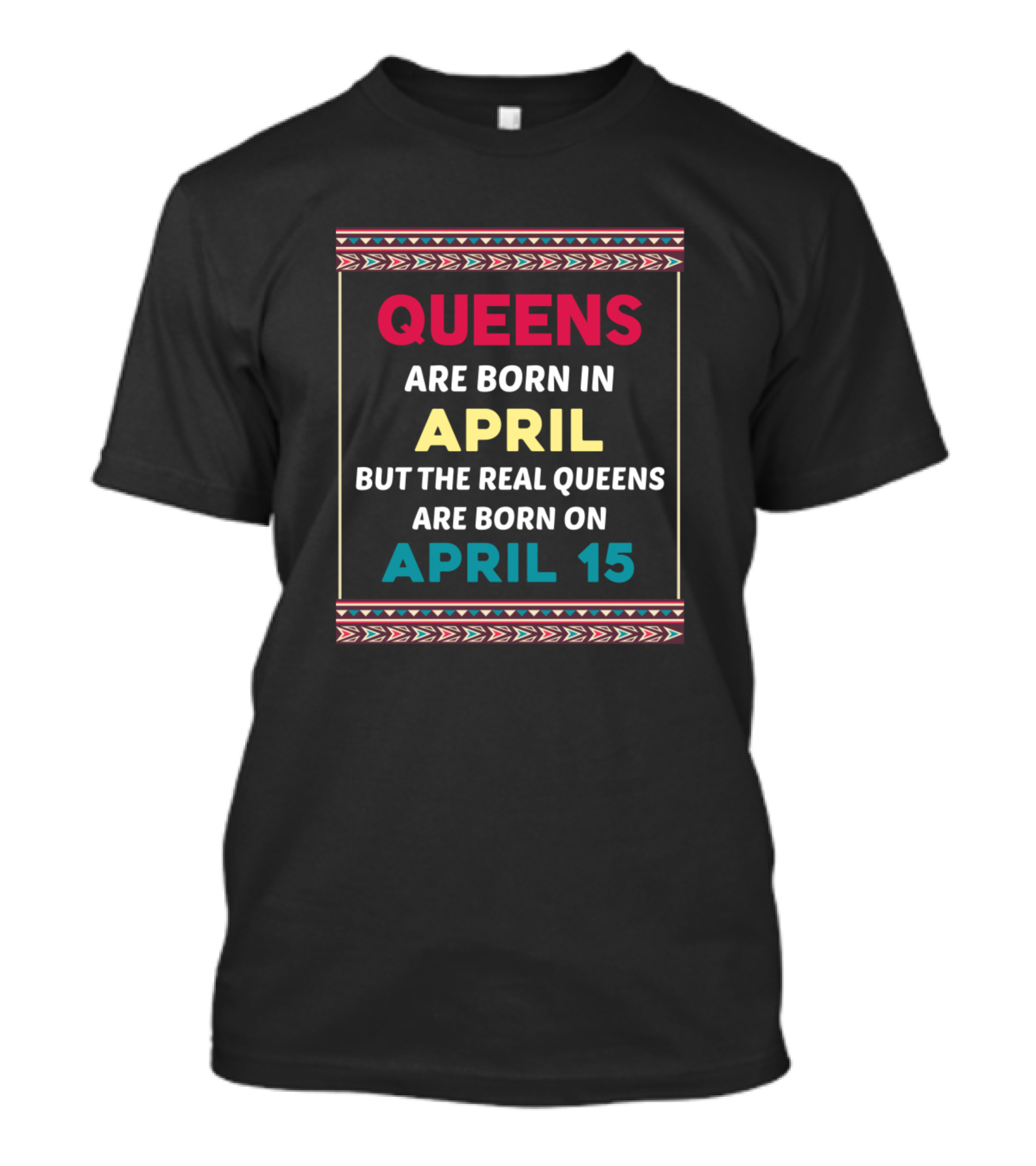 QUEENS Are Born In April Real Queens Born On April 15 T-Shirt