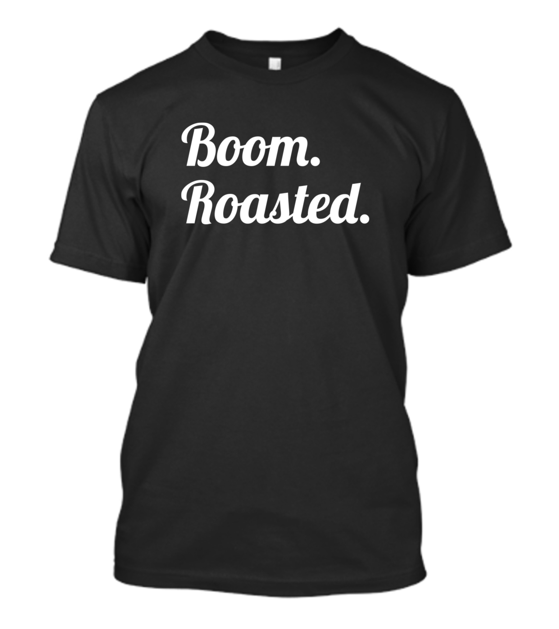 Boom Roasted Funny Vintage Sarcasm Text T-Shirt