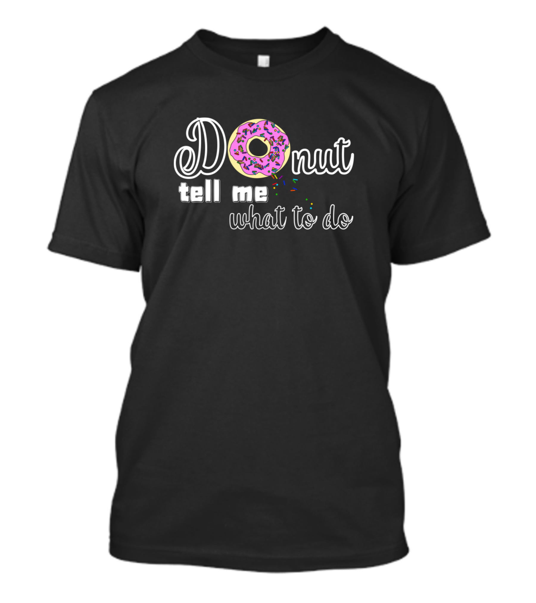Donut Tell Me What To Do Sprinkled Pink Donut Text T-Shirt