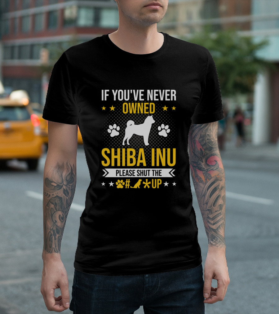 If You've Never Owned Shiba Inu Please Shut The Paw Up T-Shirt