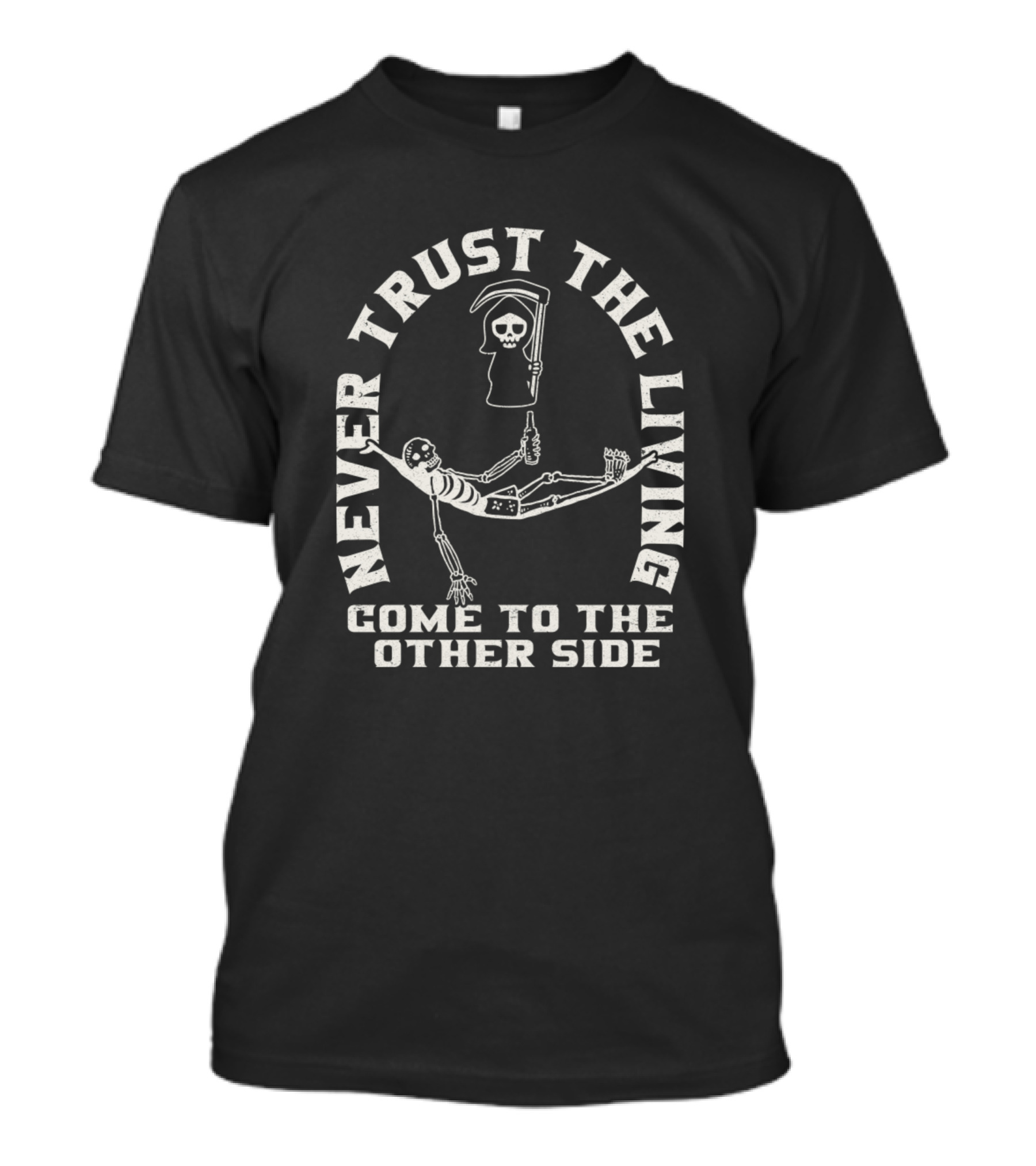 Never Trust The Living Come To The Other Side T-Shirt
