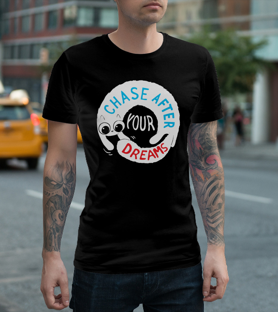 CHASE AFTER YOUR DREAMS T-Shirt