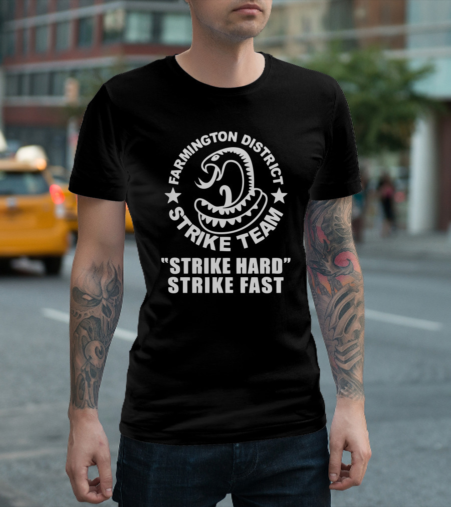Farmington District Strike Team Strike Hard Strike Fast T-Shirt