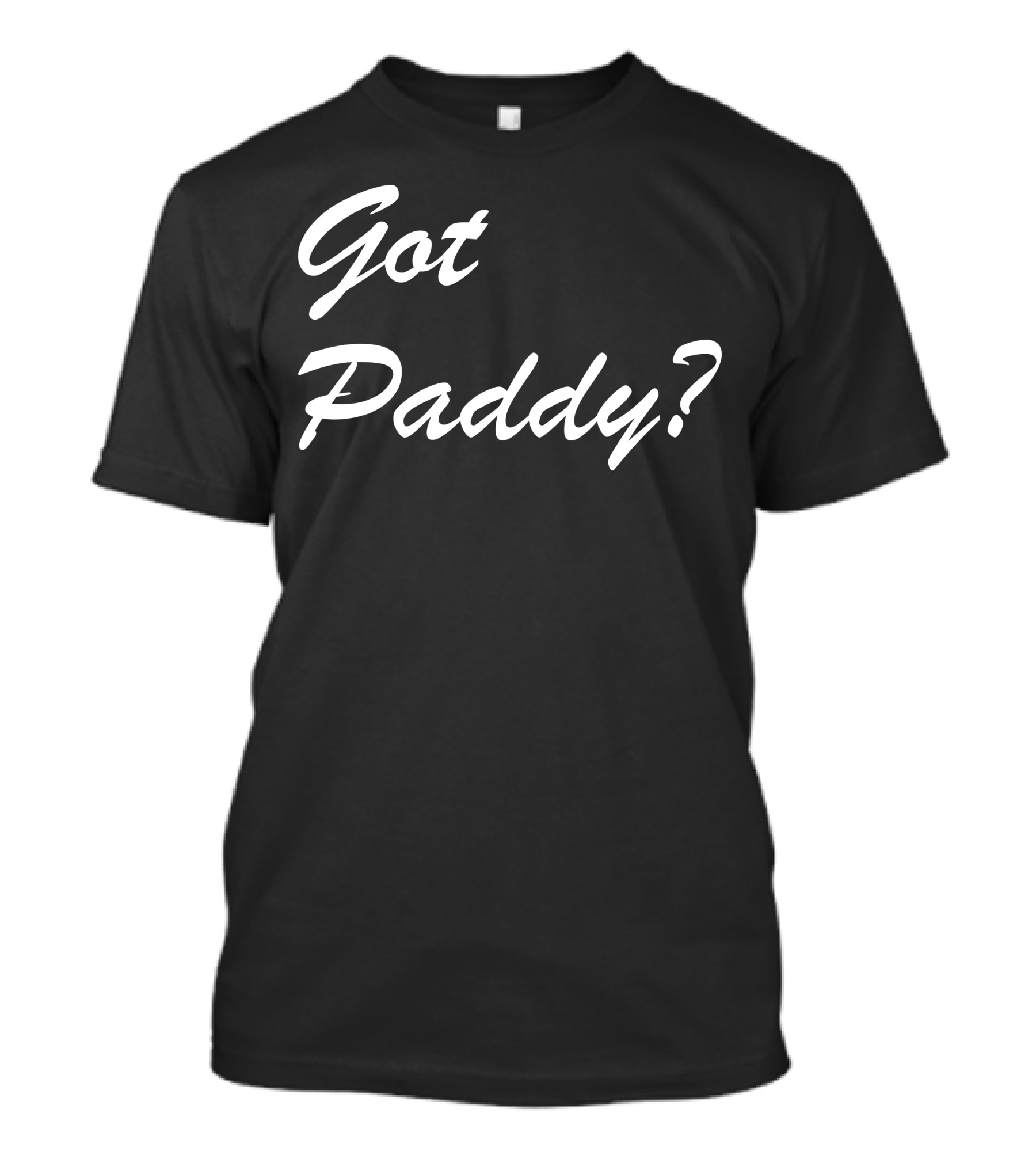 Got Paddy? St. Patrick's Day Celebration Phrase T-Shirt