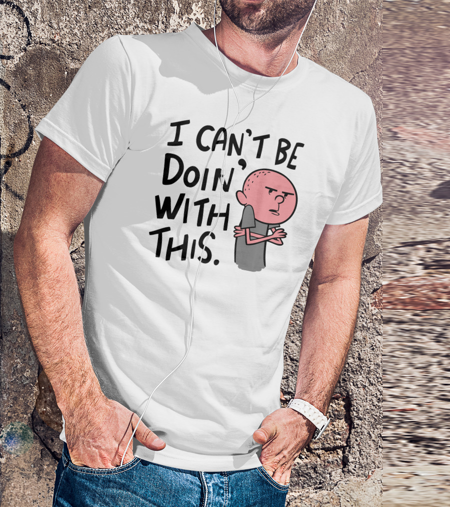 I Can't Be Doing With This Cartoon Character Expression T-Shirt