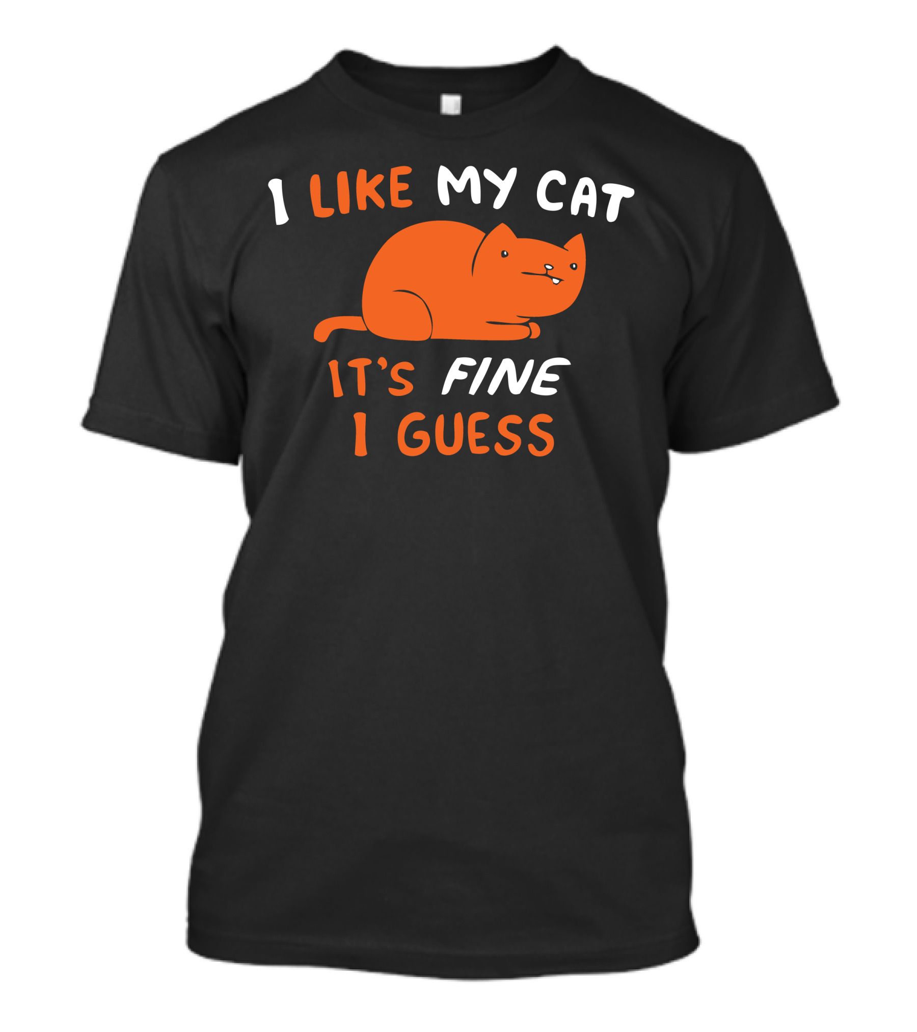 I Like My Cat It's Fine I Guess T-Shirt