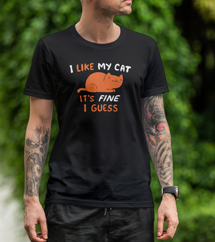 I Like My Cat It's Fine I Guess T-Shirt
