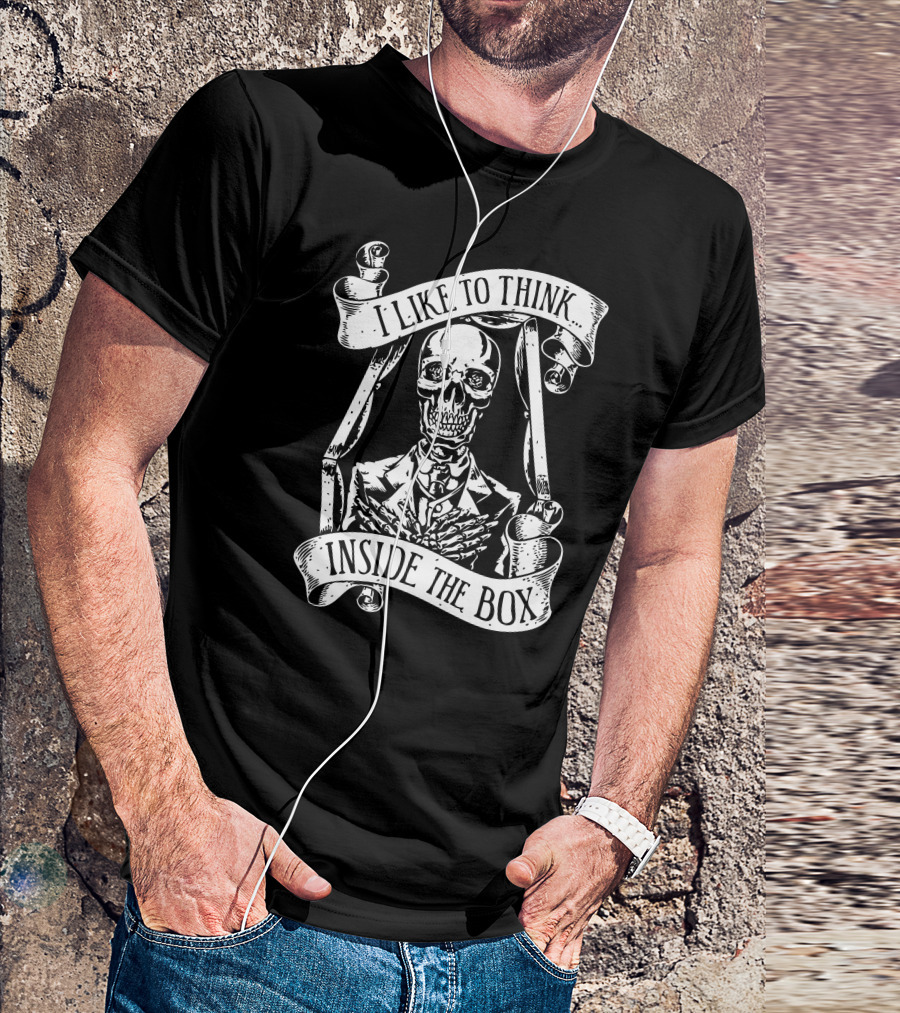I Like To Think Inside The Box Skeleton Banner T-Shirt