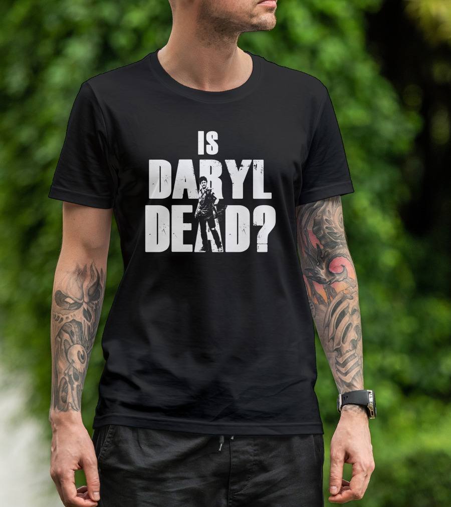 Is Daryl Dead Walking Dead Character Question T-Shirt