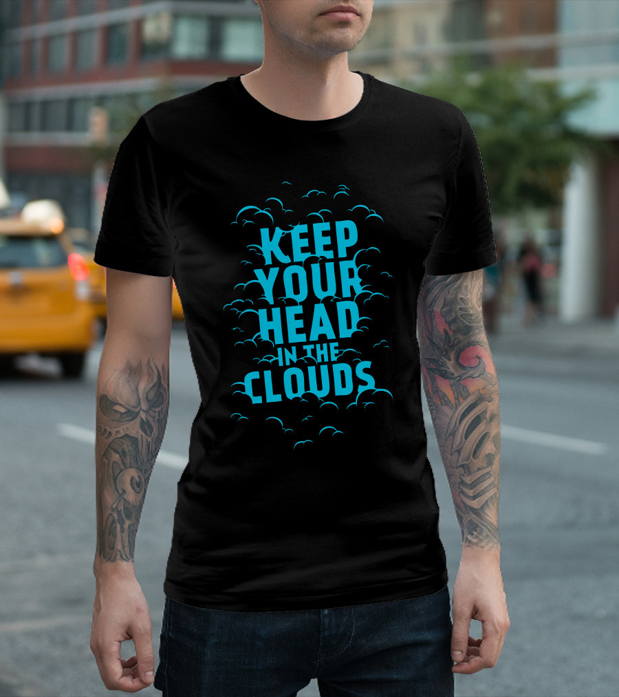 Keep Your Head In The Clouds Blue Text Surrounded By Cloud T-Shirt