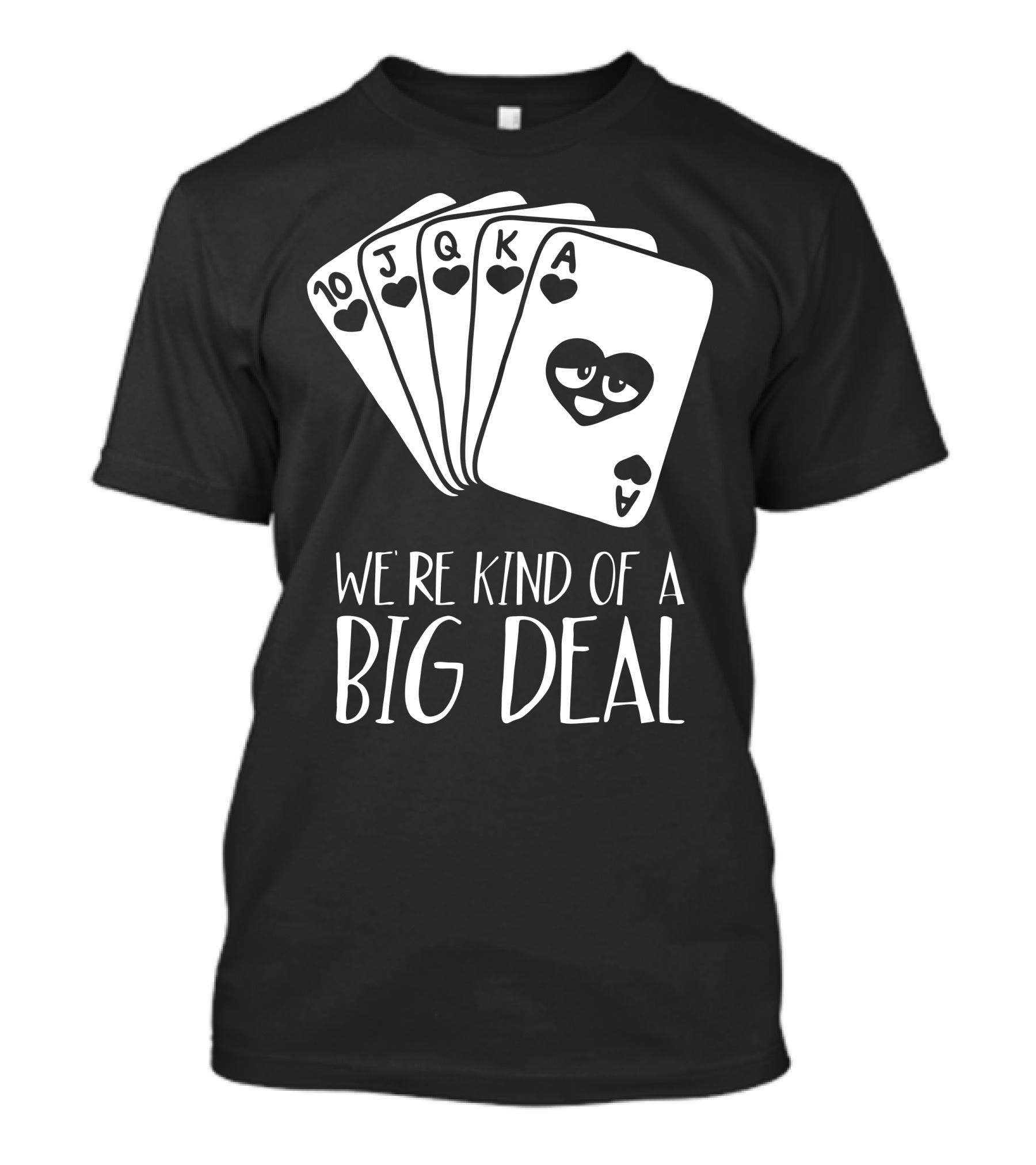 We're Kind Of A Big Deal Funny Playing Cards Hearts Poker T-Shirt