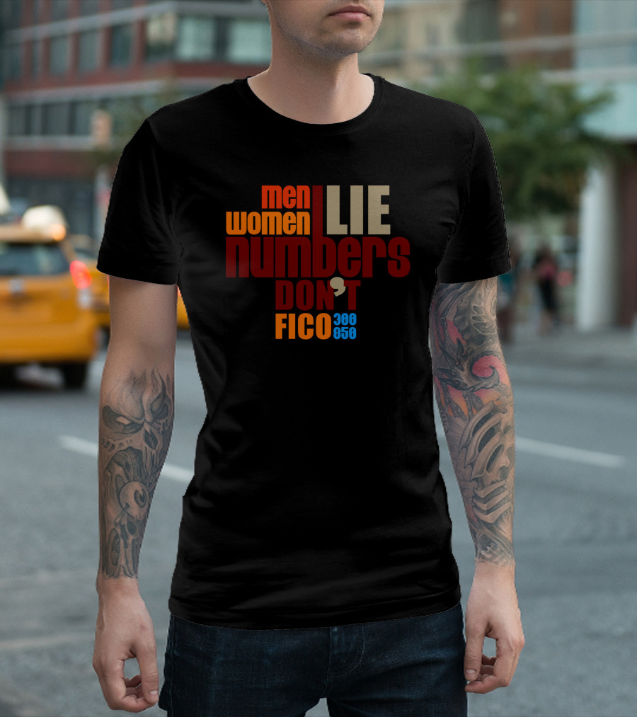 Men Women Lie Numbers Don't FICO 300 850 T-Shirt
